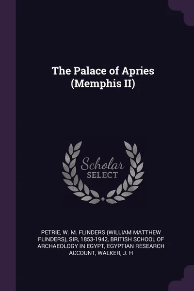 Обложка книги The Palace of Apries (Memphis II), W M. Flinders Petrie, Egyptian Research Account