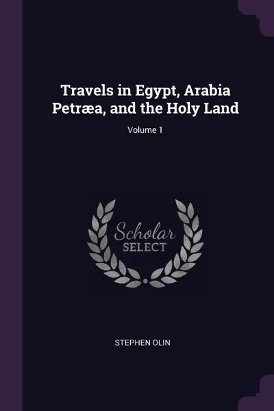 Обложка книги Travels in Egypt, Arabia Petraea, and the Holy Land; Volume 1, Stephen Olin