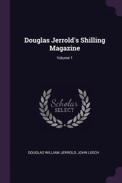 Обложка книги Douglas Jerrold's Shilling Magazine; Volume 1, Douglas William Jerrold, John Leech
