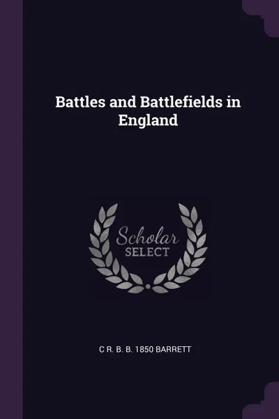 Обложка книги Battles and Battlefields in England, C R. B. b. 1850 Barrett