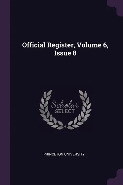 Обложка книги Official Register, Volume 6, Issue 8, Princeton University