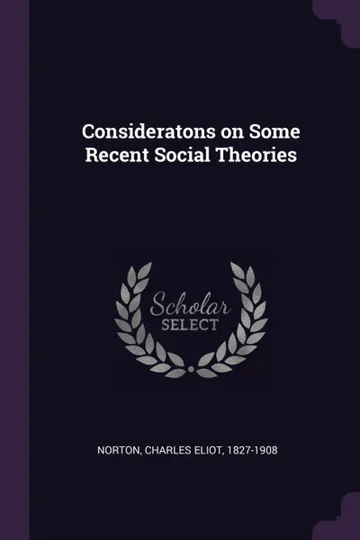 Обложка книги Consideratons on Some Recent Social Theories, Charles Eliot Norton