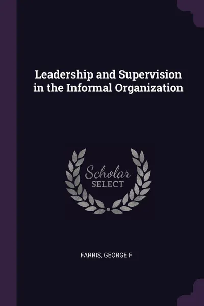 Обложка книги Leadership and Supervision in the Informal Organization, George F Farris