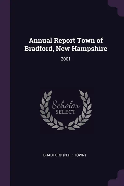 Обложка книги Annual Report Town of Bradford, New Hampshire. 2001, Bradford Bradford