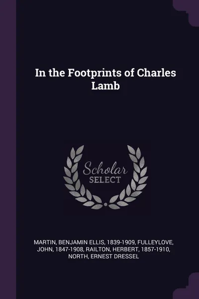 Обложка книги In the Footprints of Charles Lamb, Benjamin Ellis Martin, John Fulleylove, Herbert Railton