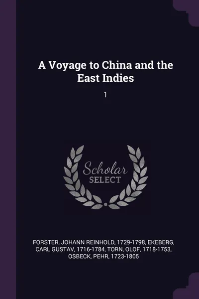 Обложка книги A Voyage to China and the East Indies. 1, Johann Reinhold Forster, Carl Gustav Ekeberg, Olof Torn