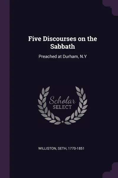 Обложка книги Five Discourses on the Sabbath. Preached at Durham, N.Y, Seth Williston