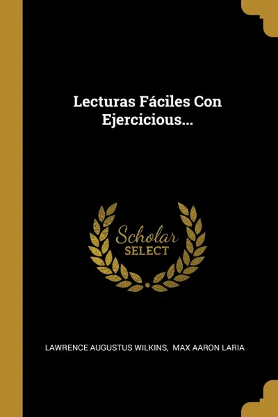 Обложка книги Lecturas Faciles Con Ejercicious..., Lawrence Augustus Wilkins