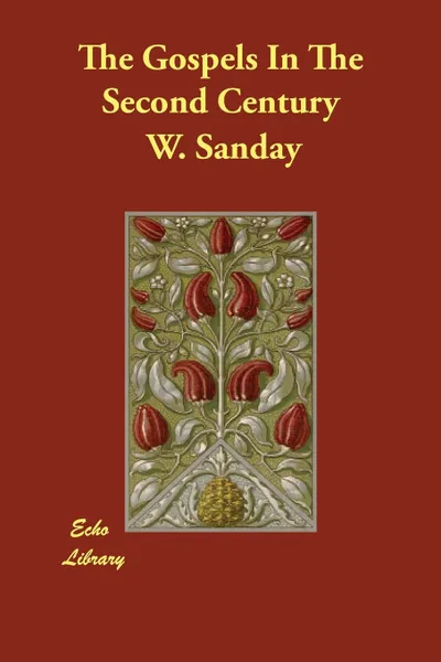 Обложка книги The Gospels In The Second Century, W. Sanday