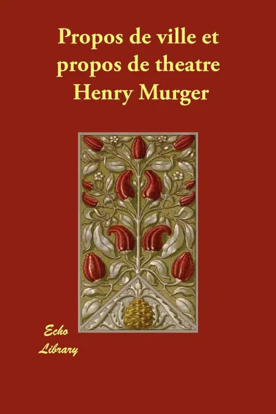 Обложка книги Propos de Ville Et Propos de Th.tre, Henri Murger