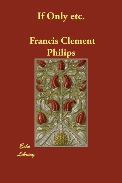 Обложка книги If Only etc., Francis Clement Philips