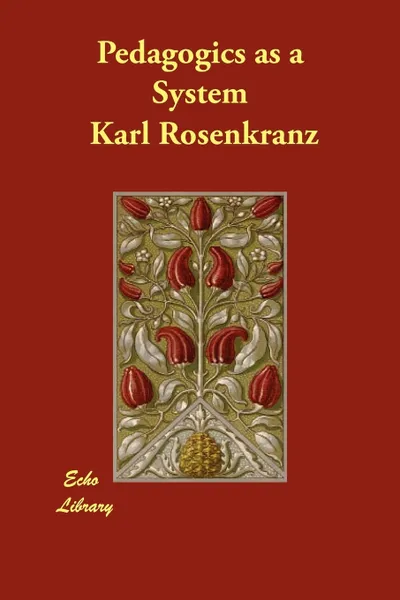 Обложка книги Pedagogics as a System, Karl Rosenkranz, Anna C. Brackett