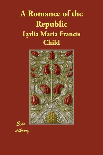 Обложка книги A Romance of the Republic, Lydia Maria Francis Child