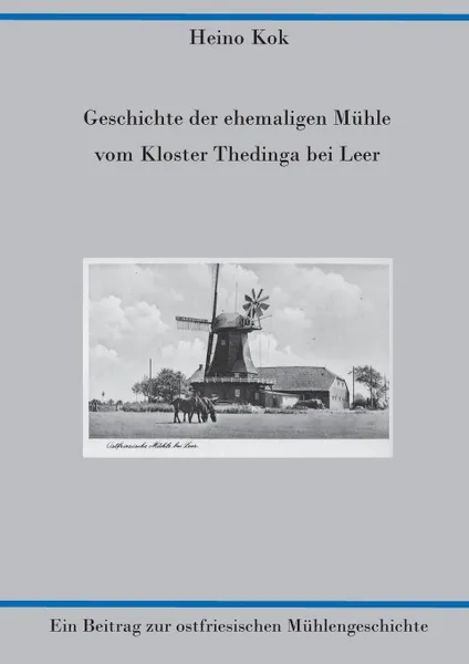 Обложка книги Geschichte der ehemaligen Muhle vom Kloster Thedinga bei Leer, Heino Kok