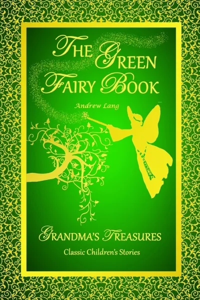 Обложка книги THE GREEN FAIRY BOOK - ANDREW LANG, ANDREW LANG, GRANDMA'S TREASURES