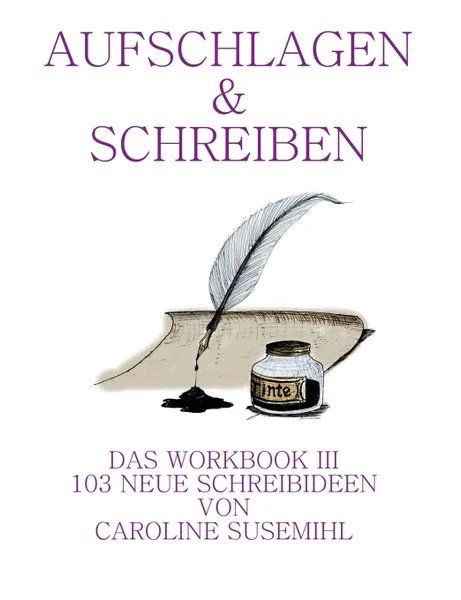 Обложка книги Aufschlagen und Schreiben Workbook 3. 103 neue Schreibideen, Caroline Susemihl