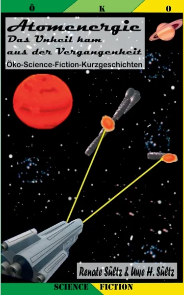 Обложка книги Atomenergie - Das Unheil kam aus der Vergangenheit, Renate Sültz, Uwe H. Sültz