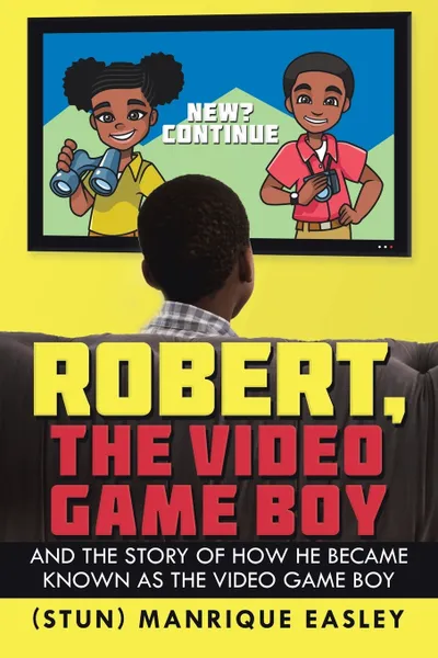 Обложка книги Robert, the Video Game Boy. And the Story of How He Became Known as the Video Game Boy, Manrique Easley