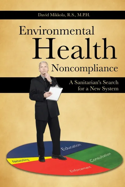 Обложка книги Environmental Health Noncompliance. A Sanitarian's Search for a New System, David Mikkola R. S. M. P. H.