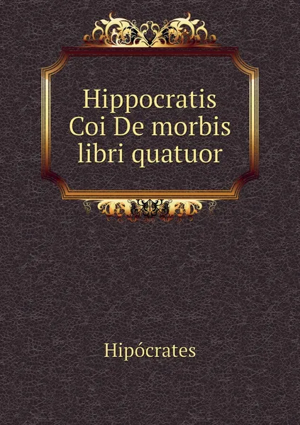 Обложка книги Hippocratis Coi De morbis libri quatuor, Hipócrates