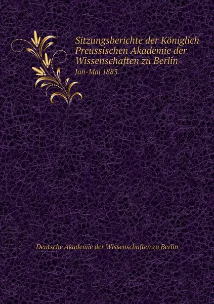 Обложка книги Sitzungsberichte der Koniglich Preussischen Akademie der Wissenschaften zu Berlin. Jan-Mai 1883, Deutsche Akademie der Wissenschaften zu Berlin