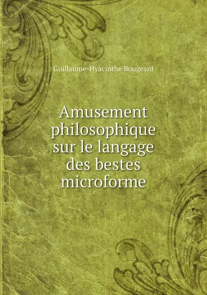 Обложка книги Amusement philosophique sur le langage des bestes microforme, Guillaume-Hyacinthe Bougeant