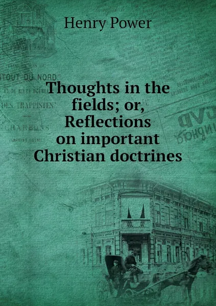 Обложка книги Thoughts in the fields; or, Reflections on important Christian doctrines, Henry Power