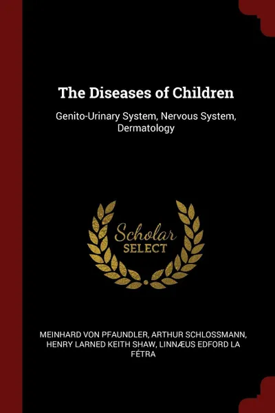 Обложка книги The Diseases of Children. Genito-Urinary System, Nervous System, Dermatology, Meinhard Von Pfaundler, Arthur Schlossmann, Henry Larned Keith Shaw