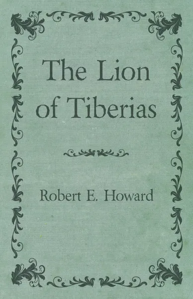 Обложка книги The Lion of Tiberias, Robert E. Howard