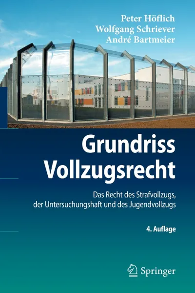 Обложка книги Grundriss Vollzugsrecht. Das Recht des Strafvollzugs, der Untersuchungshaft und des Jugendvollzugs, Peter Höflich, Wolfgang Schriever, André Bartmeier