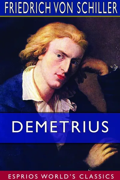 Обложка книги Demetrius (Esprios Classics), Friedrich von Schiller