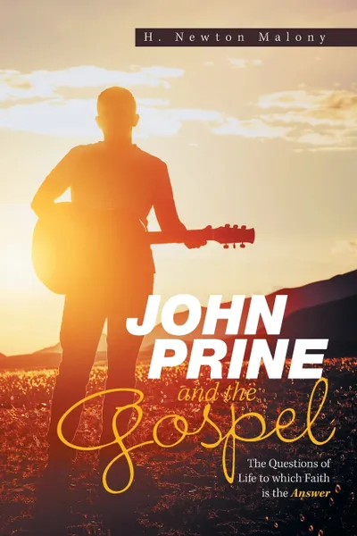 Обложка книги John Prine and the Gospel. The Questions of Life to Which Faith Is the Answer, H. Newton Malony