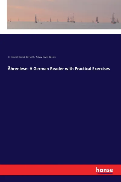 Обложка книги Ahrenlese. A German Reader with Practical Exercises, H. Heinrich Conrad Bierwirth, Asbury Haven Herrick