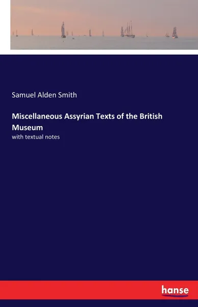 Обложка книги Miscellaneous Assyrian Texts of the British Museum. with textual notes, Samuel Alden Smith