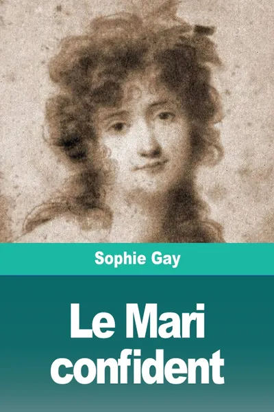 Обложка книги Le Mari confident, Sophie Gay