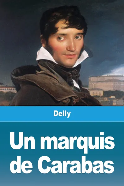 Обложка книги Un marquis de Carabas, Delly, TBD