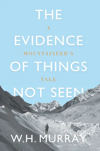 Обложка книги The Evidence of Things Not Seen. A Mountaineer's Tale, W.H. Murray