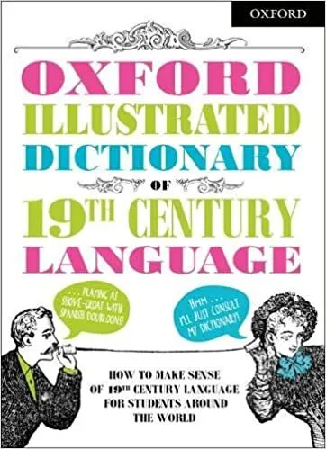 Обложка книги Oxford Illustrated Dictionary Of 19Th Century Language, Oxford Dictionaries