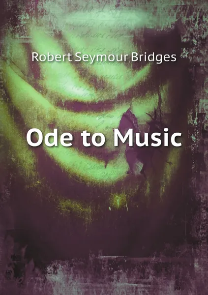 Обложка книги Ode to Music, Bridges Robert Seymour