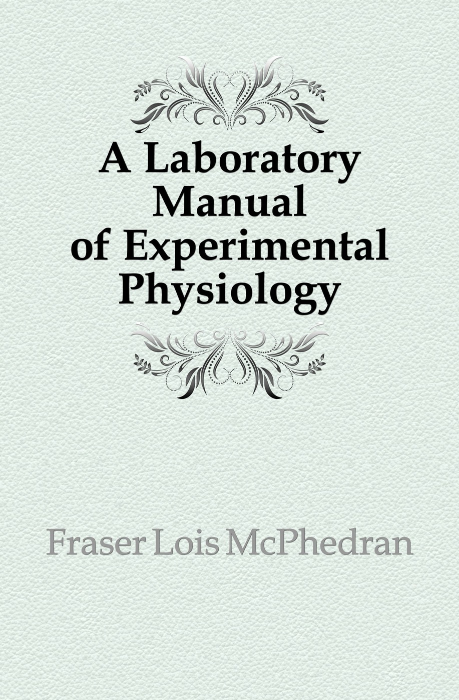 A Laboratory Manual of Experimental Physiology