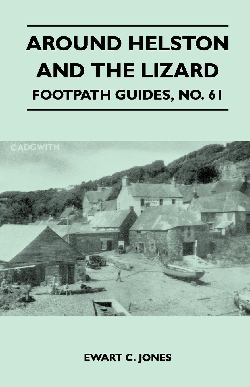 Around Helston and the Lizard - Footpath Guide. Ewart C. Jones Around Helston and the Lizard - Footpath Guide. Ewart C. Jones