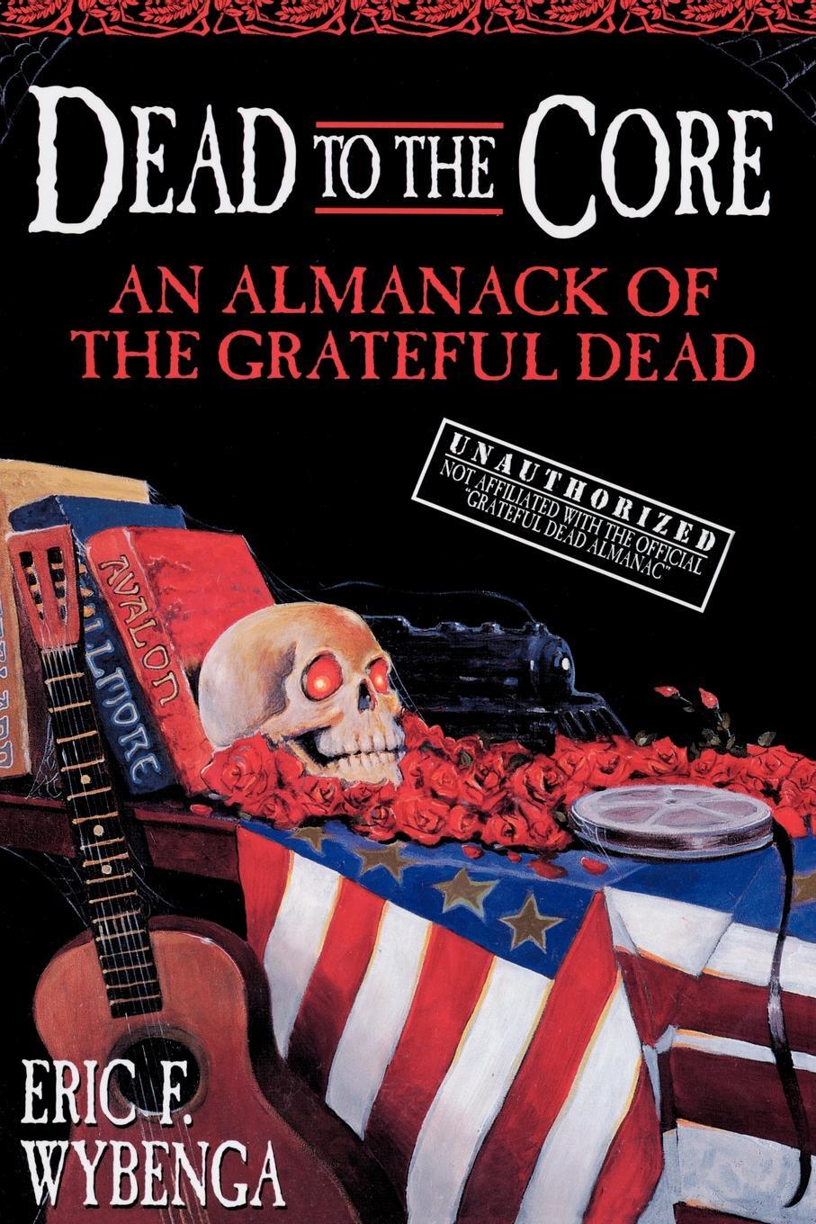 фото Dead to the Core. An Almanack of the Grateful Dead