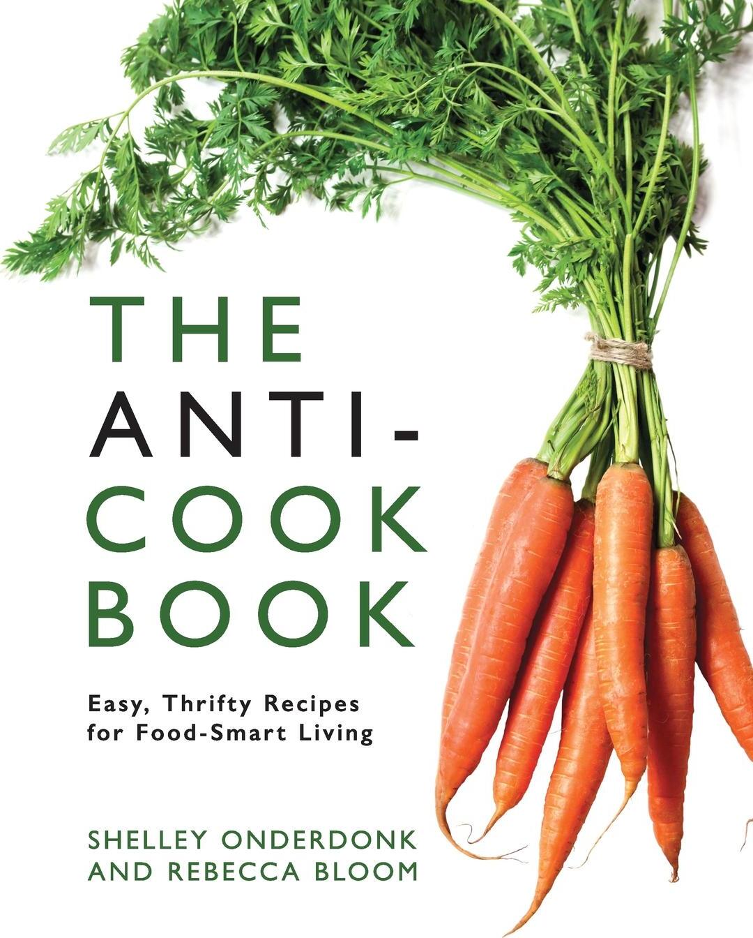 фото The Anti-Cookbook. Easy, Thrifty Recipes for Food-Smart Living