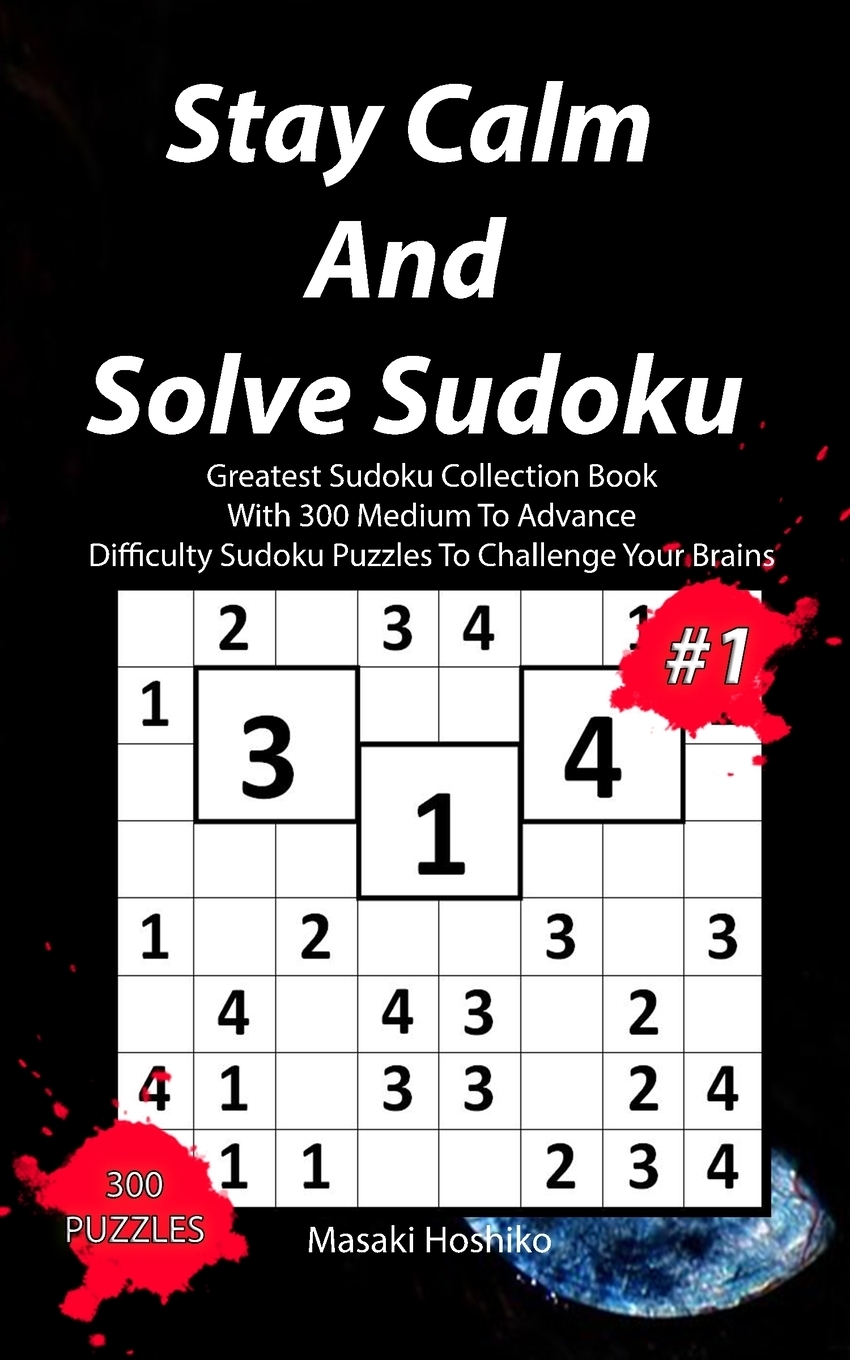 фото Stay Calm And Solve Sudoku #1. Greatest Sudoku Collection Book With 300 Medium To Advance Difficulty Sudoku Puzzles To Challenge Your Brains