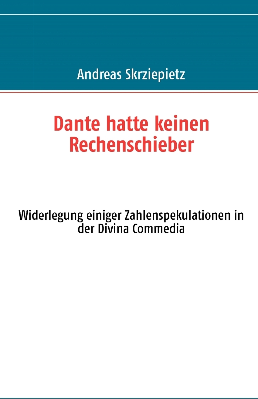 Dante hatte keinen Rechenschieber. Andreas Skrziepietz Dante hatte keinen Rechenschieber. Andreas Skrziepietz