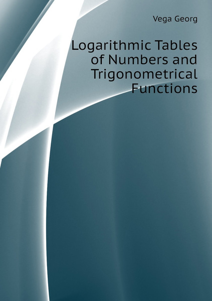 Logarithmic Tables of Numbers and Trigonometrical Functions - купить с ...