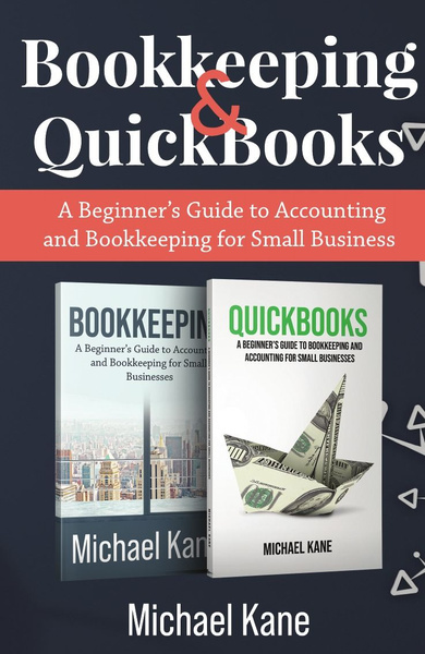 Bookkeeping and QuickBooks. A Beginner's Guide to Accounting and ...