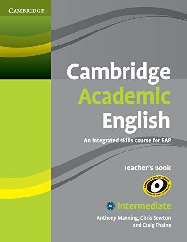 Cambridge Academic English B1+ Intermediate Teacher's Book: An ...