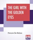 The Girl With The Golden Eyes. Translated By Ellen Marriage - Honore De Balzac, Ellen Marriage