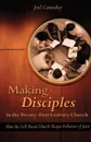 Making Disciples in the Twenty-First Century Church. How the Cell-Based Church Shapes Followers of Jesus - Joel Comiskey
